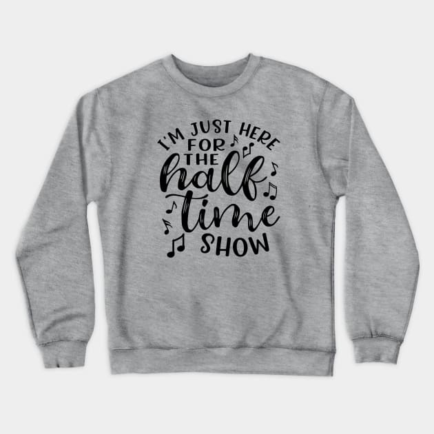 I'm Just Here For The Half Time Show Marching Band Crewneck Sweatshirt by GlimmerDesigns